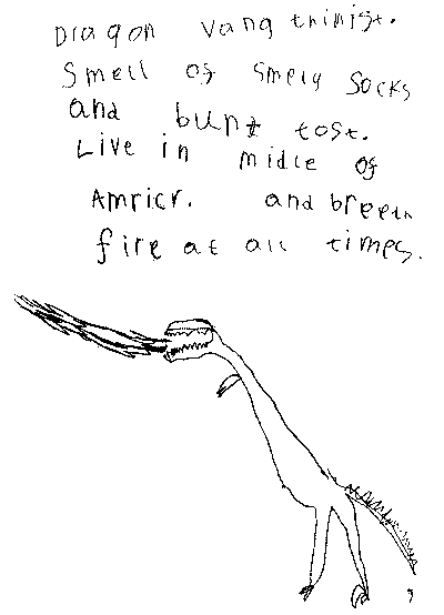 Dragon Vang (thinnest): <BR>
Smells of smelly socks and burnt toast. <BR>
Lives in the middle of America, and breathes fire at all times. 
